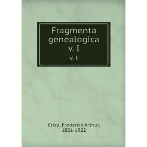   Fragmenta genealogica. v. I Frederick Arthur, 1851 1922 Crisp Books