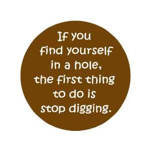 If You Find Yourself in a Hole, the First Thing to Do Is Stop Digging 