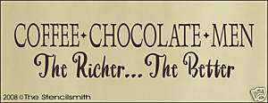 338 STENCIL Chocolate Coffee Men The Richer Better  