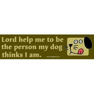 Lord, Help Me to Be the Person My Dog Thinks I Am. Magnetic Bumper 