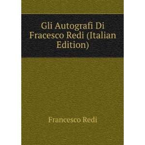   Autografi Di Fracesco Redi (Italian Edition) Francesco Redi Books