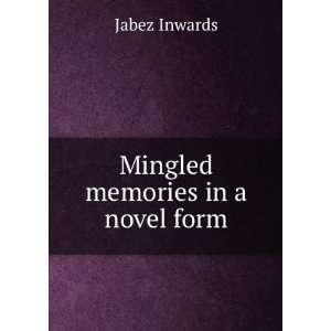  Mingled memories in a novel form Jabez Inwards Books