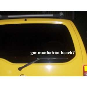  got manhattan beach? Funny decal sticker Brand New 