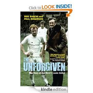 The Unforgiven The Story of Don Revies Leeds United Rob Bagchi 