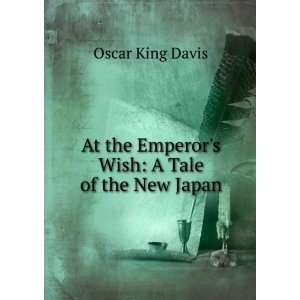  At the Emperors Wish A Tale of the New Japan Oscar King 