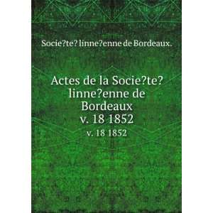   linne?enne de Bordeaux. v. 18 1852: Socie?te? linne?enne de Bordeaux