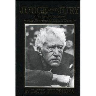 Judge and Jury: The Life and Times of Judge Kenesaw Mountain Landis by 