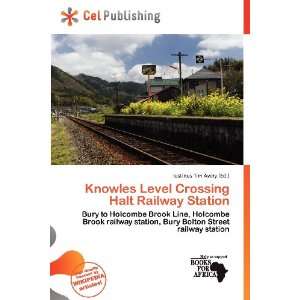  Knowles Level Crossing Halt Railway Station (9786137131145 