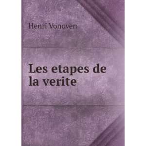  Les etapes de la verite Henri Vonoven Books