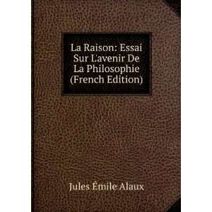  La Raison: Essai Sur Lavenir De La Philosophie (French 