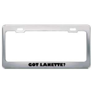  Got Lanette? Girl Name Metal License Plate Frame Holder 