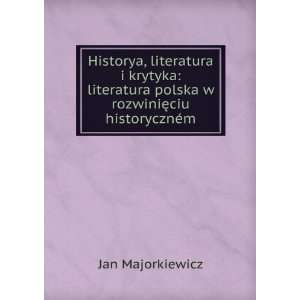 Historya, literatura i krytyka: literatura polska w rozwiniÄTMciu 
