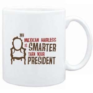 Mug White  MY Mexican Hairless IS SMARTER THAN YOUR PRESIDENT 