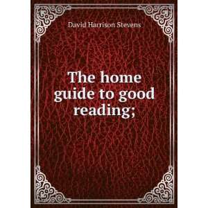    The home guide to good reading; David Harrison Stevens Books
