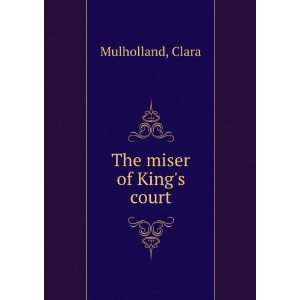  The miser of Kings court Clara Mulholland Books