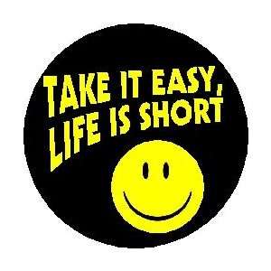  Take it easy, life is short 1.25 Magnet smiley face 