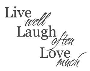 Live well, Laugh often, Love much