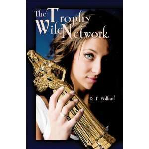  The Trophy Wife Network (9781424135882): D.T. Pollard 