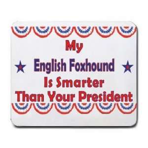  My English Foxhound Is Smarter Than Your President 