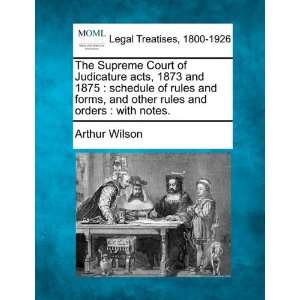 The Supreme Court of Judicature acts, 1873 and 1875 schedule of rules 