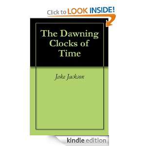 The Dawning Clocks of Time Jake Jackson  Kindle Store