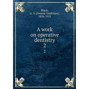  A work on operative dentistry G. V. Black Books