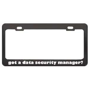 Got A Data Security Manager? Last Name Black Metal License Plate Frame 