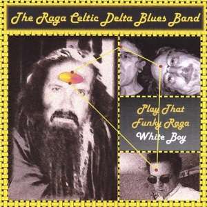    Play That Funky Raga White Boy Raga Celtic Delta Blues Band Music