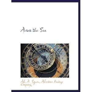   Sea (9781140536482) Ada A. Squire, Advertiser Printing Company Books