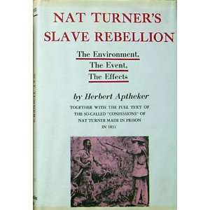 Nat Turners Slave Rebellion The Environment, the Event, the Effects