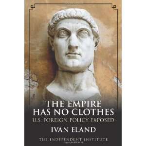   No Clothes U.S. Foreign Policy Exposed [Hardcover] Ivan Eland Books
