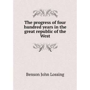   years in the great republic of the West Benson John Lossing Books