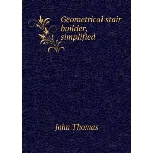  Geometrical stair builder, simplified: John Thomas: Books