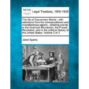  The life of Gouverneur Morris with selections from his 