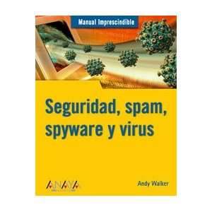 , Spyware Y Virus/ Absolute Beginners Guide Security, Spam, Spyware 