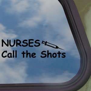  Nurses Call The Shots Black Decal RN Truck Window Sticker 