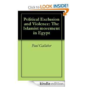 Political Exclusion and Violence The Islamist movement in Egypt Paul 