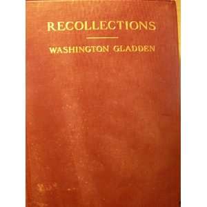    Recollections By Washington Gladden Washington Gladden Books