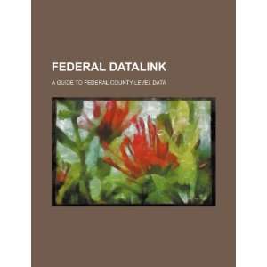  Federal datalink a guide to federal county level data 