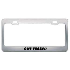  Got Tessa? Girl Name Metal License Plate Frame Holder 