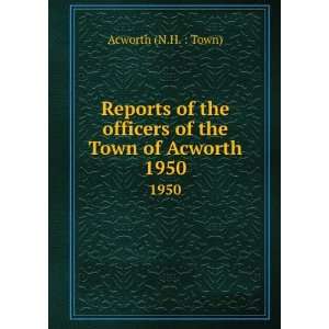   of the Town of Acworth. 1950 Acworth (N.H.  Town)  Books