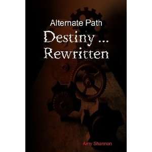   Path Destiny  Rewritten (9780557197446) Amy Shannon Books