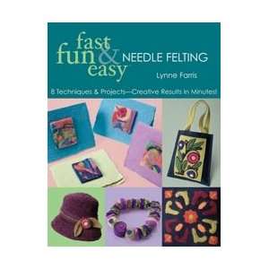   Fast Fun & Easy Needle Felting CT 10508: Arts, Crafts & Sewing