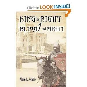  King by Right of Blood and Might [Paperback] Anna Walls 