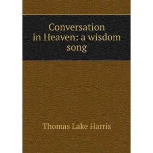  Conversation in Heaven a wisdom song Thomas Lake Harris Books