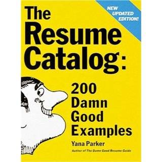 The Resume Catalog 200 Damn Good Examples by Yana Parker (Oct 1, 1996 