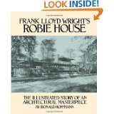 Frank Lloyd Wrights Robie House The Illustrated Story of an 