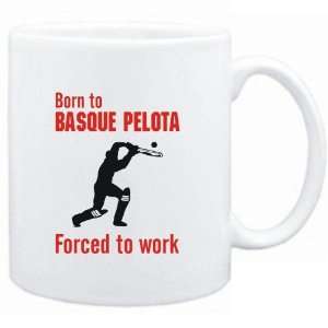  Mug White  BORN TO Basque Pelota , FORCED TO WORK 