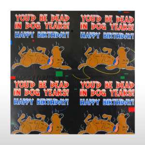 Gag Birthday Wrapping Paper  In dog years youd be DEAD  