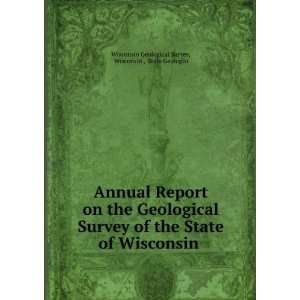 Report on the Geological Survey of the State of Wisconsin . Wisconsin 